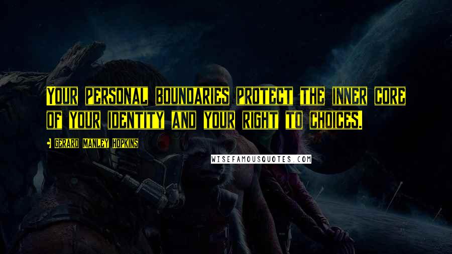 Gerard Manley Hopkins Quotes: Your personal boundaries protect the inner core of your identity and your right to choices.