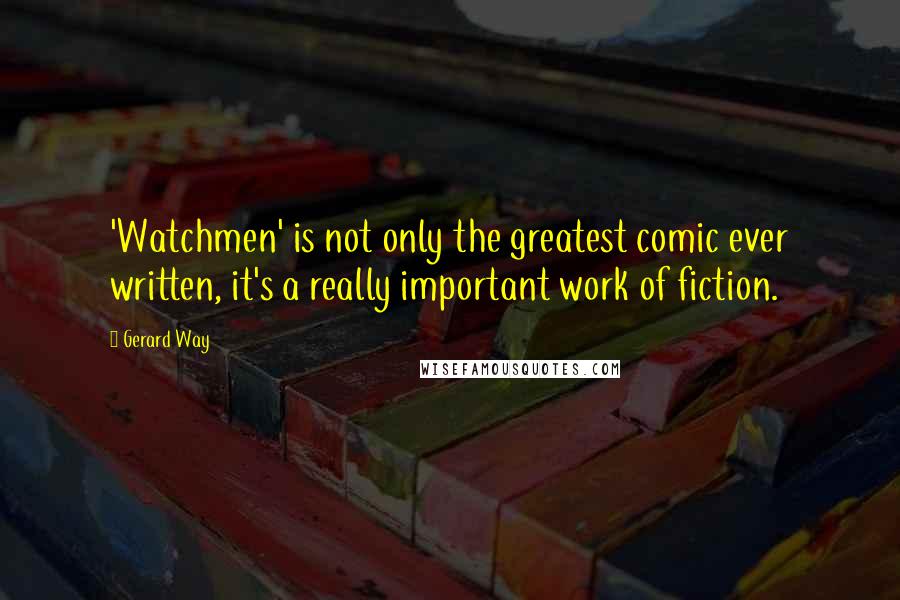 Gerard Way Quotes: 'Watchmen' is not only the greatest comic ever written, it's a really important work of fiction.