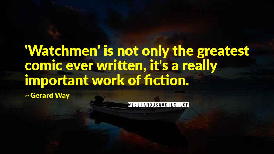 Gerard Way Quotes: 'Watchmen' is not only the greatest comic ever written, it's a really important work of fiction.