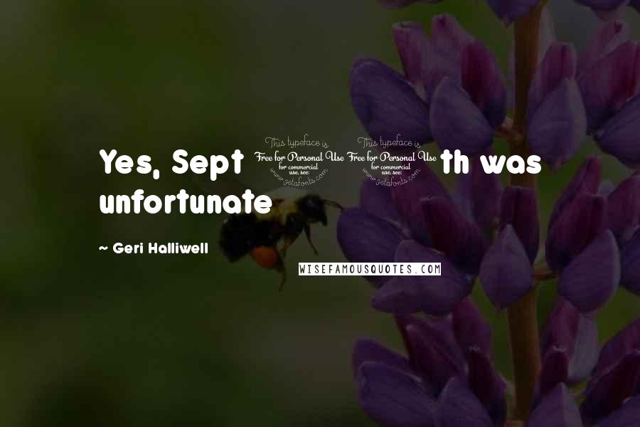 Geri Halliwell Quotes: Yes, Sept 11th was unfortunate