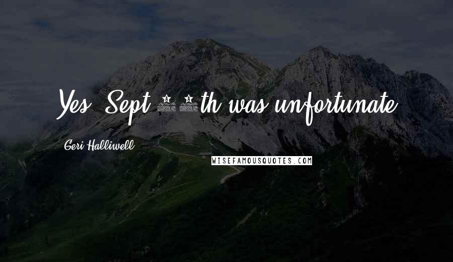 Geri Halliwell Quotes: Yes, Sept 11th was unfortunate