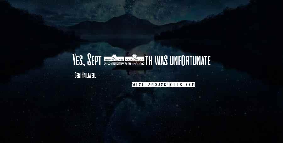 Geri Halliwell Quotes: Yes, Sept 11th was unfortunate