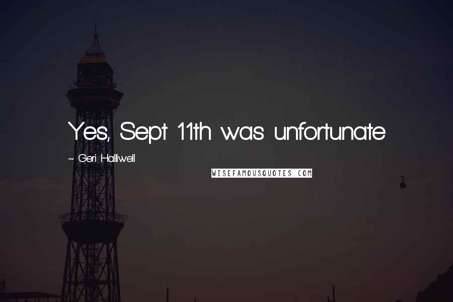 Geri Halliwell Quotes: Yes, Sept 11th was unfortunate