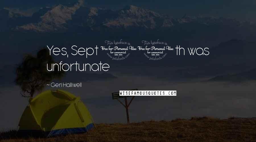 Geri Halliwell Quotes: Yes, Sept 11th was unfortunate