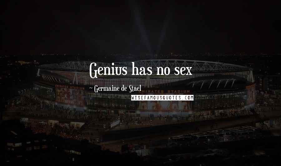 Germaine De Stael Quotes: Genius has no sex