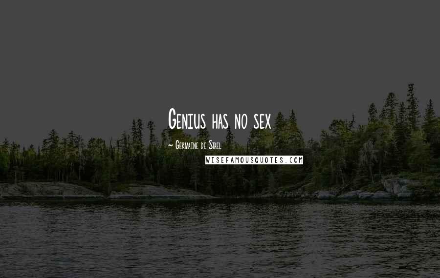 Germaine De Stael Quotes: Genius has no sex