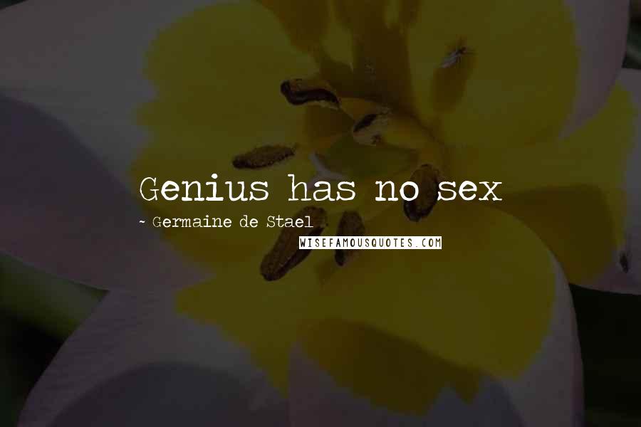 Germaine De Stael Quotes: Genius has no sex