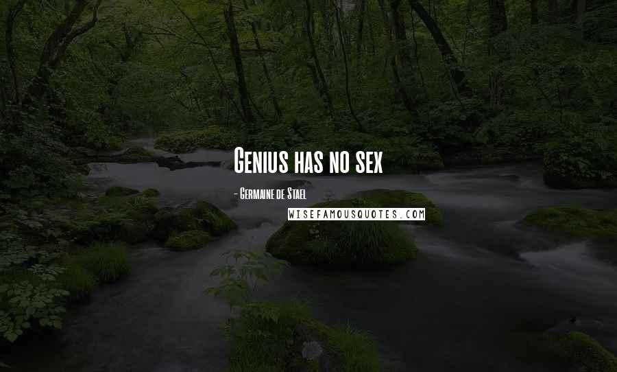 Germaine De Stael Quotes: Genius has no sex