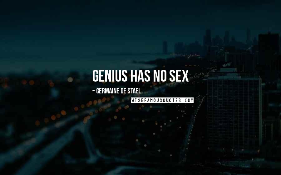 Germaine De Stael Quotes: Genius has no sex
