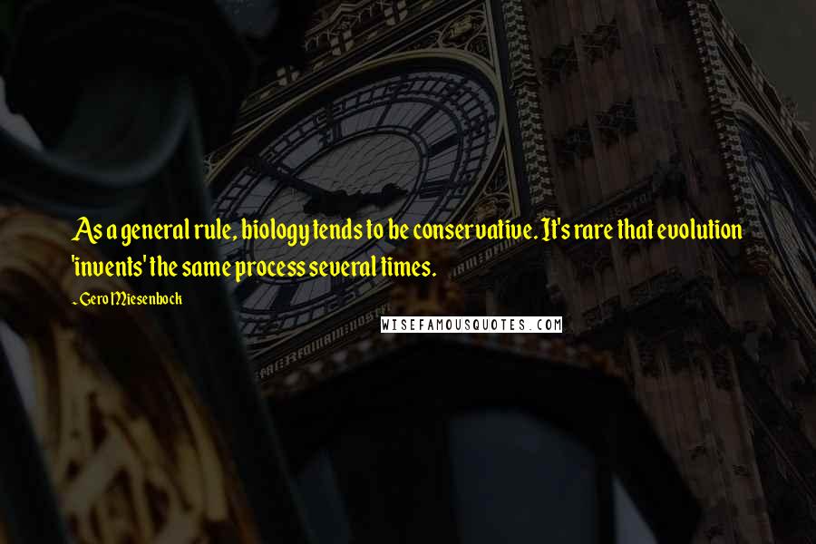 Gero Miesenbock Quotes: As a general rule, biology tends to be conservative. It's rare that evolution 'invents' the same process several times.