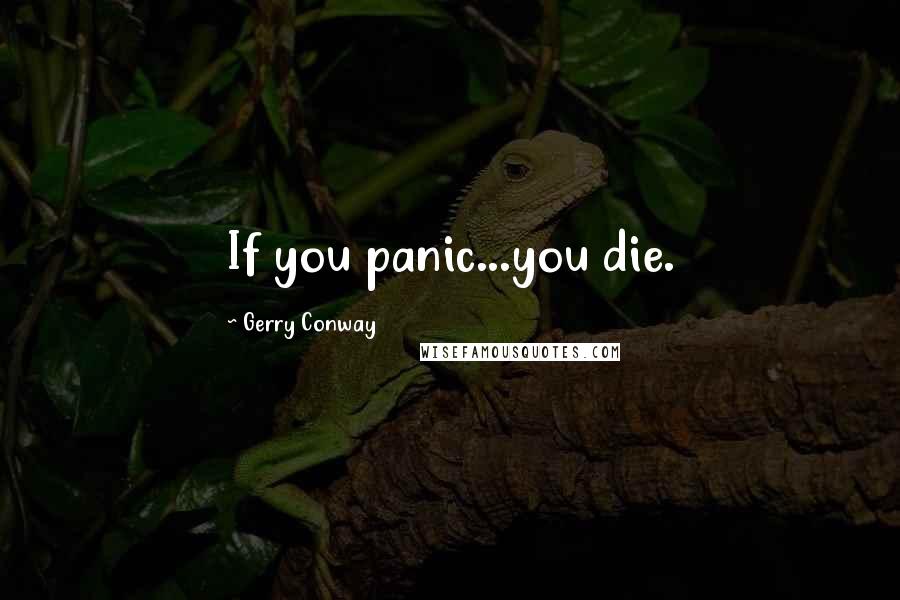 Gerry Conway Quotes: If you panic...you die.