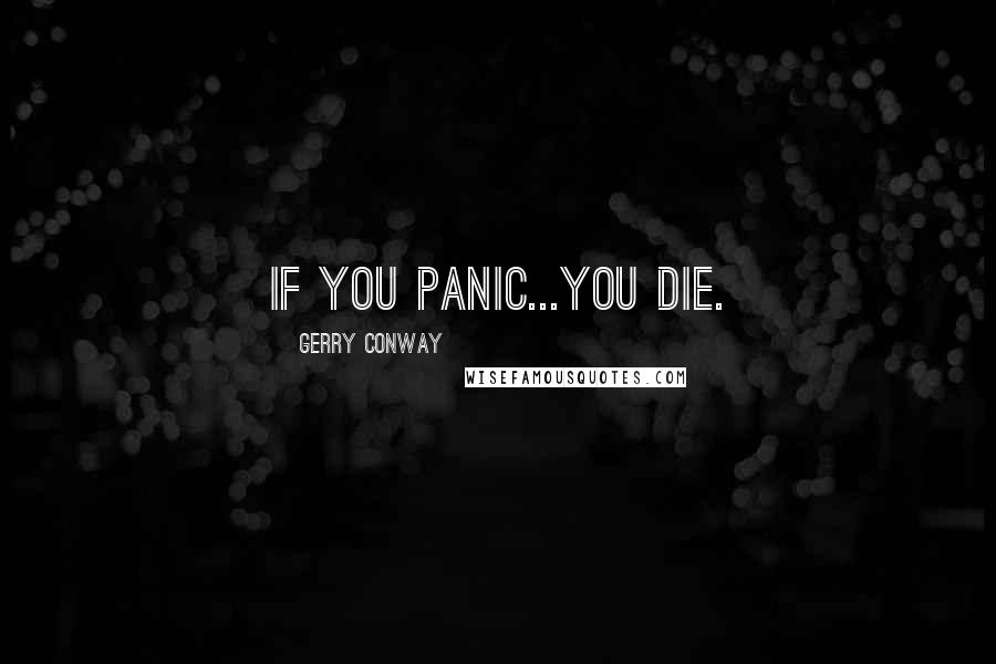 Gerry Conway Quotes: If you panic...you die.