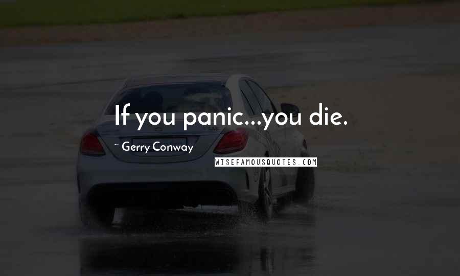 Gerry Conway Quotes: If you panic...you die.