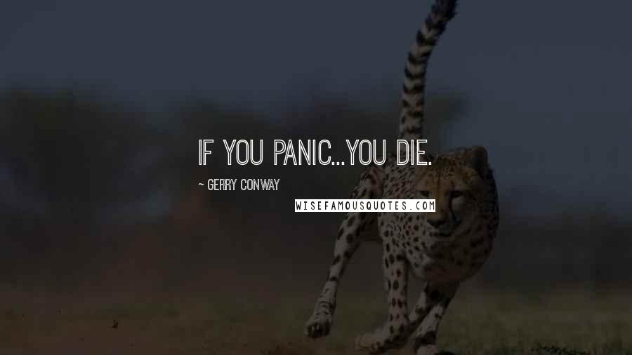 Gerry Conway Quotes: If you panic...you die.