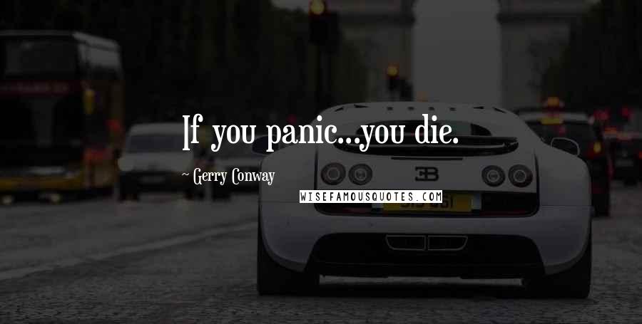 Gerry Conway Quotes: If you panic...you die.