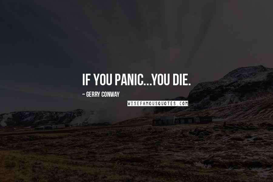 Gerry Conway Quotes: If you panic...you die.