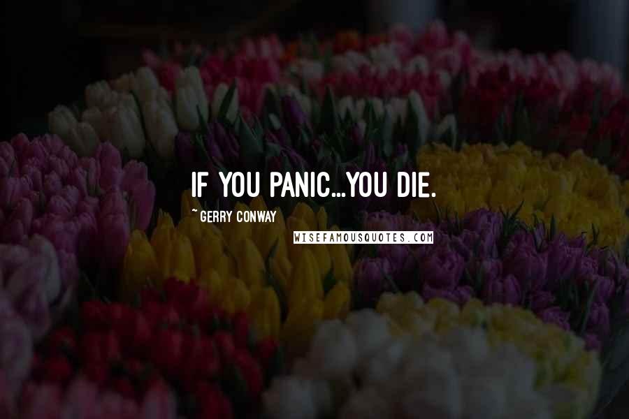 Gerry Conway Quotes: If you panic...you die.