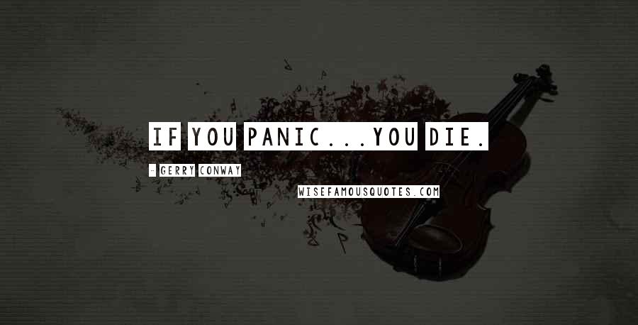 Gerry Conway Quotes: If you panic...you die.