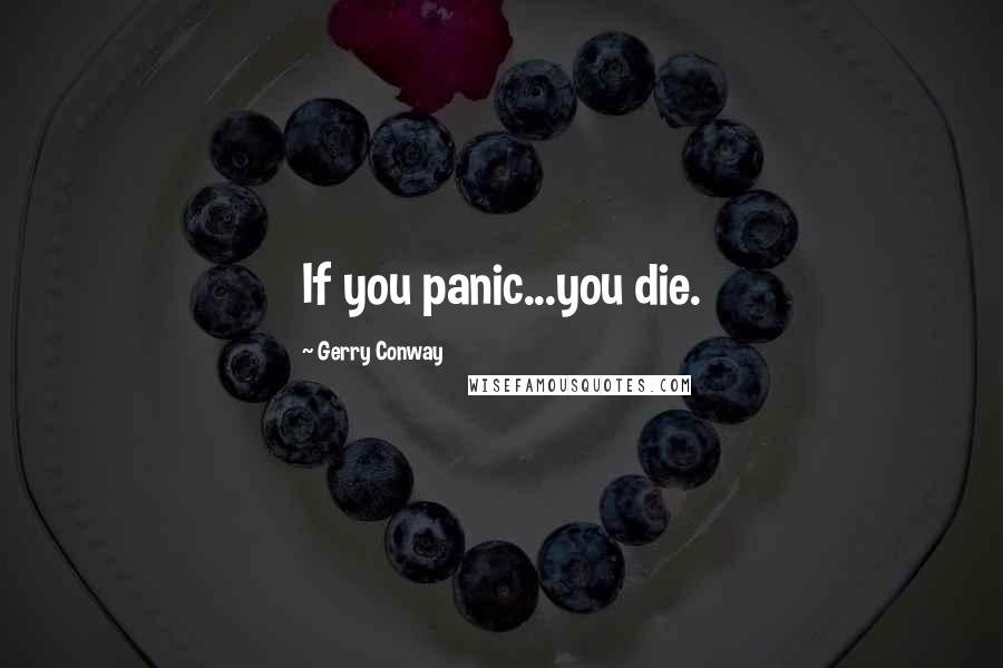 Gerry Conway Quotes: If you panic...you die.