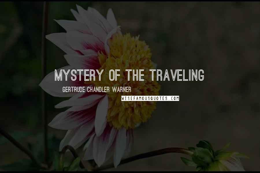 Gertrude Chandler Warner Quotes: MYSTERY OF THE TRAVELING