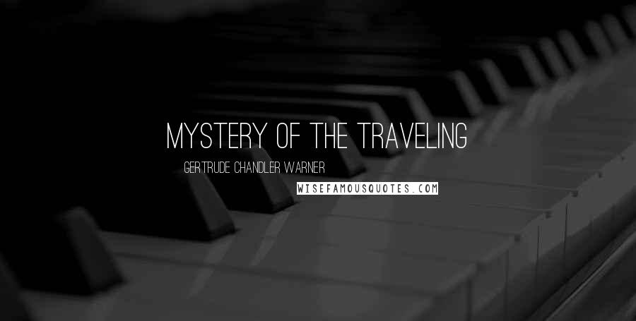 Gertrude Chandler Warner Quotes: MYSTERY OF THE TRAVELING