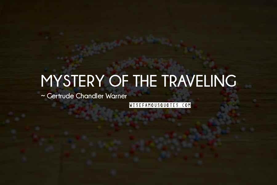 Gertrude Chandler Warner Quotes: MYSTERY OF THE TRAVELING