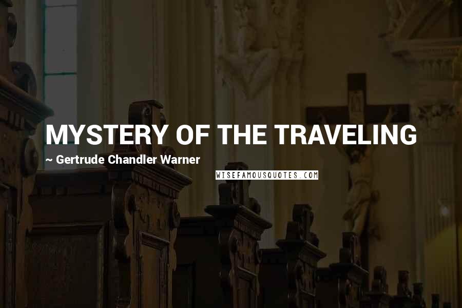 Gertrude Chandler Warner Quotes: MYSTERY OF THE TRAVELING