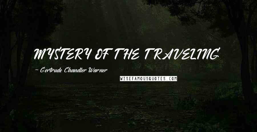 Gertrude Chandler Warner Quotes: MYSTERY OF THE TRAVELING