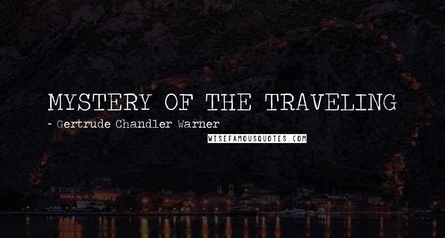 Gertrude Chandler Warner Quotes: MYSTERY OF THE TRAVELING