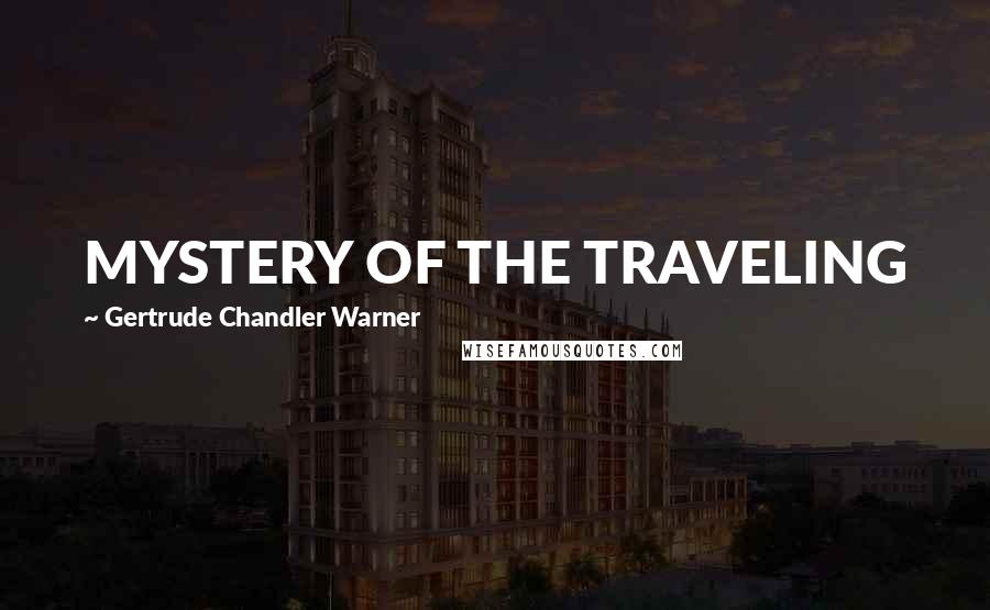 Gertrude Chandler Warner Quotes: MYSTERY OF THE TRAVELING