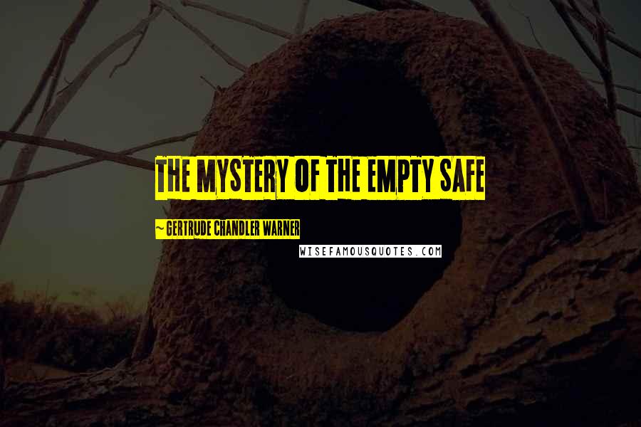 Gertrude Chandler Warner Quotes: THE MYSTERY OF THE EMPTY SAFE