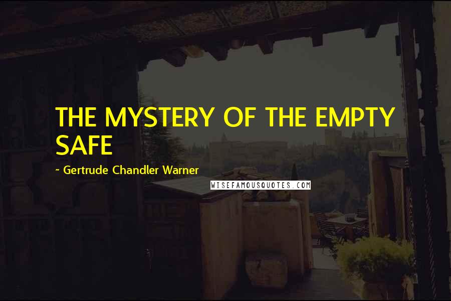 Gertrude Chandler Warner Quotes: THE MYSTERY OF THE EMPTY SAFE