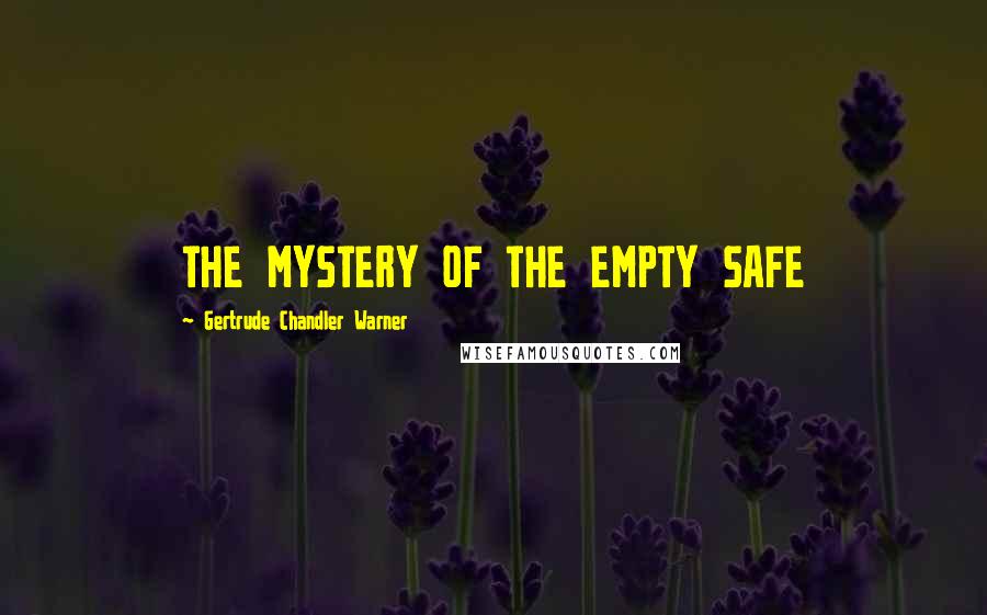 Gertrude Chandler Warner Quotes: THE MYSTERY OF THE EMPTY SAFE