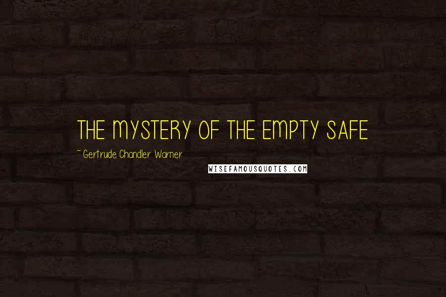 Gertrude Chandler Warner Quotes: THE MYSTERY OF THE EMPTY SAFE