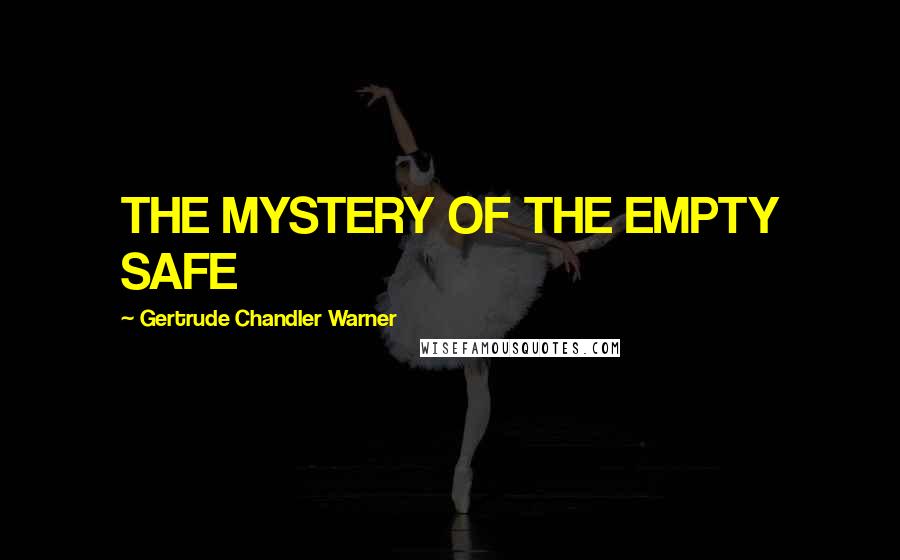 Gertrude Chandler Warner Quotes: THE MYSTERY OF THE EMPTY SAFE