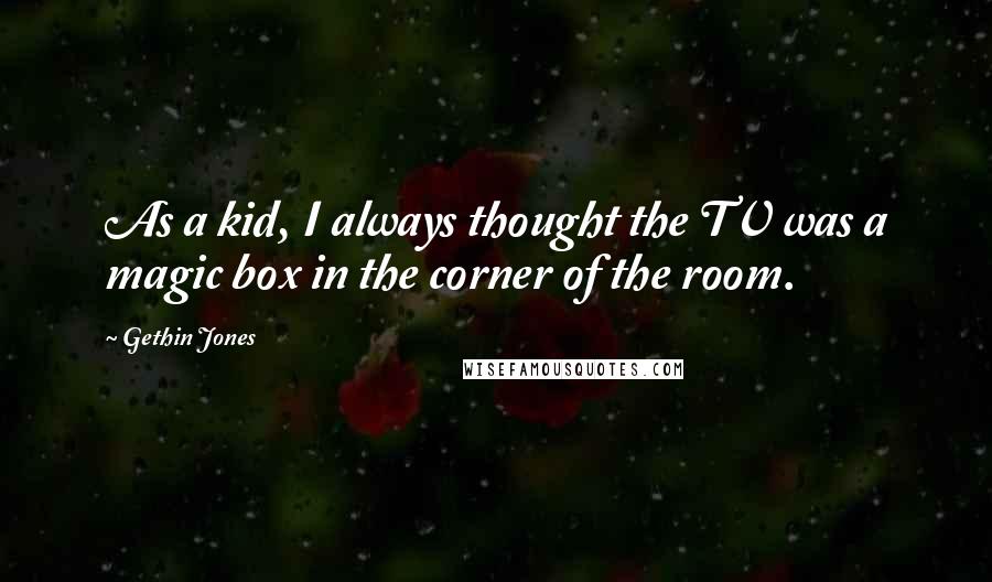 Gethin Jones Quotes: As a kid, I always thought the TV was a magic box in the corner of the room.