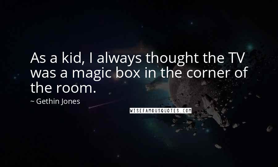 Gethin Jones Quotes: As a kid, I always thought the TV was a magic box in the corner of the room.
