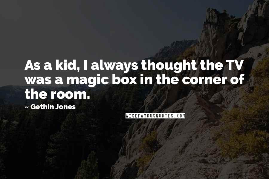 Gethin Jones Quotes: As a kid, I always thought the TV was a magic box in the corner of the room.