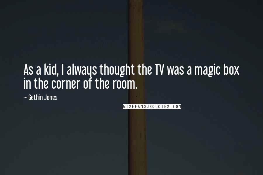 Gethin Jones Quotes: As a kid, I always thought the TV was a magic box in the corner of the room.