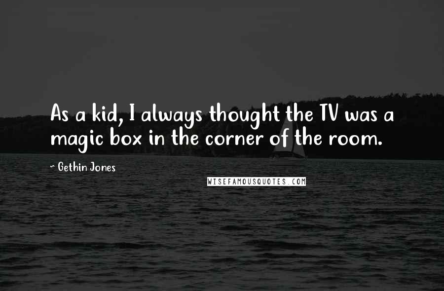 Gethin Jones Quotes: As a kid, I always thought the TV was a magic box in the corner of the room.