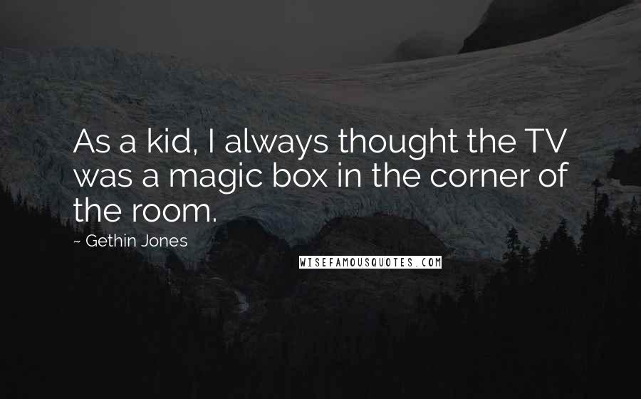 Gethin Jones Quotes: As a kid, I always thought the TV was a magic box in the corner of the room.