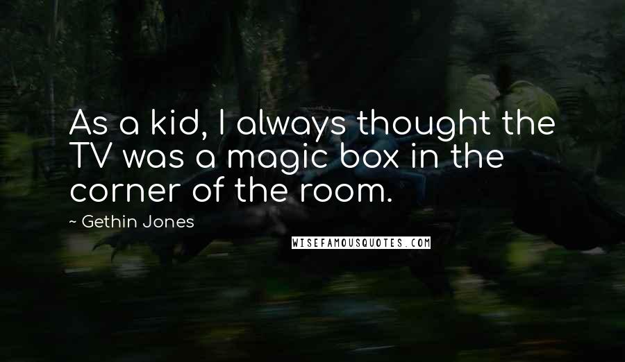 Gethin Jones Quotes: As a kid, I always thought the TV was a magic box in the corner of the room.