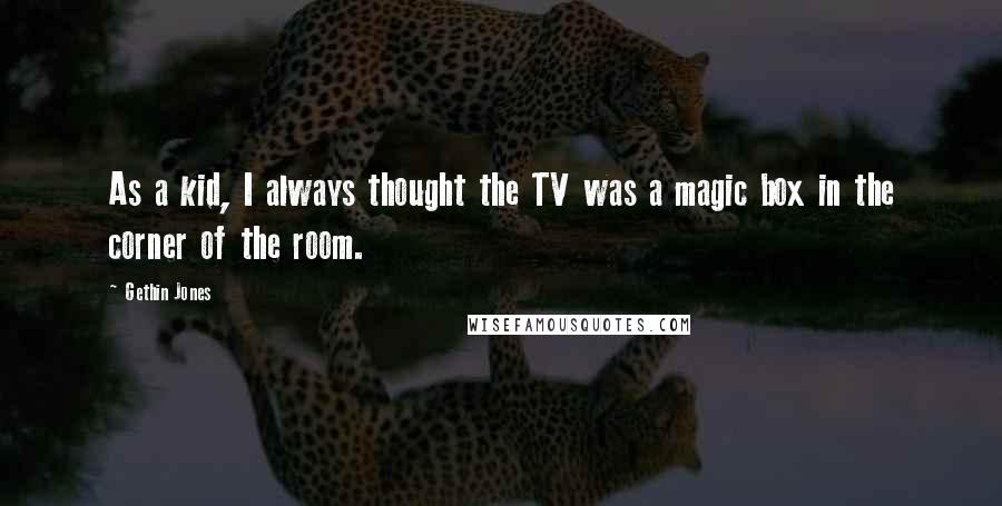 Gethin Jones Quotes: As a kid, I always thought the TV was a magic box in the corner of the room.