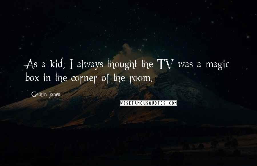 Gethin Jones Quotes: As a kid, I always thought the TV was a magic box in the corner of the room.