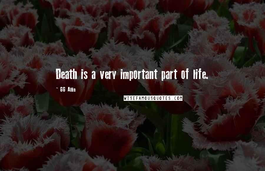 GG Allin Quotes: Death is a very important part of life.