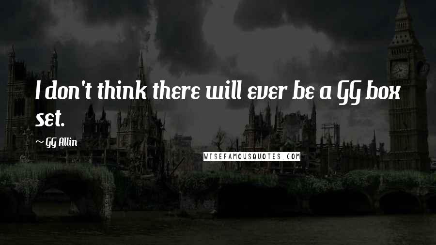 GG Allin Quotes: I don't think there will ever be a GG box set.