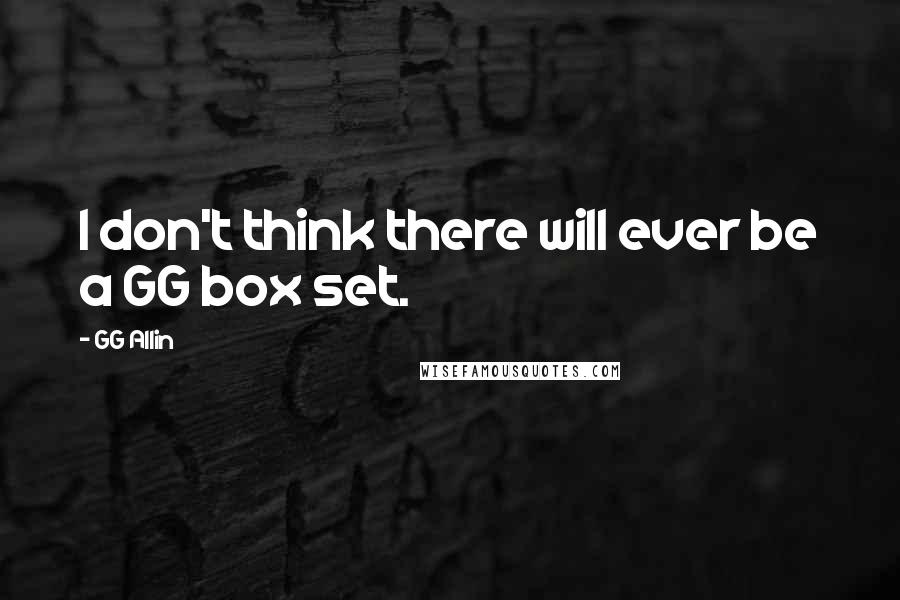 GG Allin Quotes: I don't think there will ever be a GG box set.