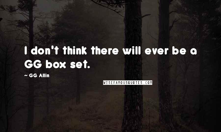 GG Allin Quotes: I don't think there will ever be a GG box set.