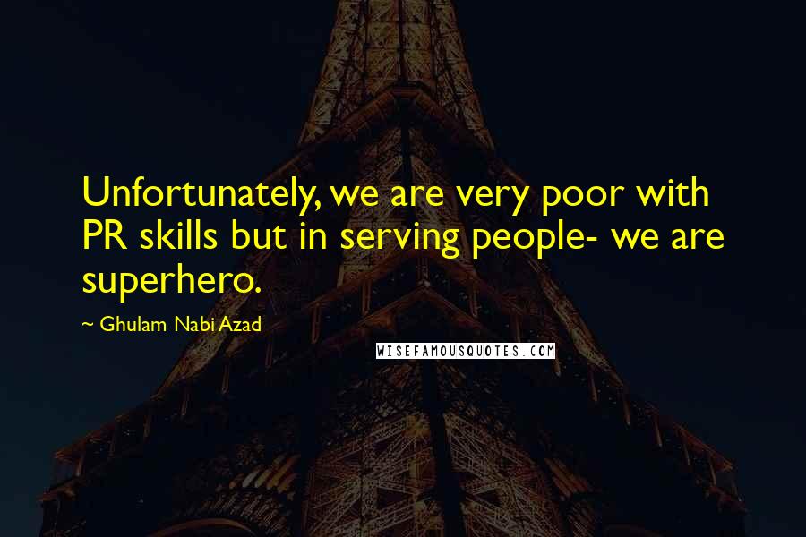 Ghulam Nabi Azad Quotes: Unfortunately, we are very poor with PR skills but in serving people- we are superhero.