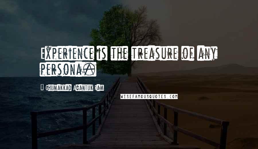 Ghumakkad Agantuk Ram Quotes: Experience is the treasure of any persona.